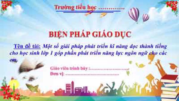 Một số giải pháp phát triển kĩ năng đọc thành tiếng cho học sinh lớp 1 góp phần phát triển năng lực ngôn ngữ cho các em
