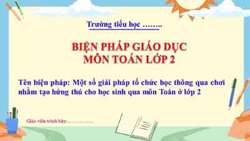 Một số giải pháp tổ chức học thông qua chơi nhăm tạo hứng thú cho học sinh qua môn Toán ở lớp 2