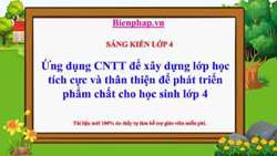 Ứng dụng CNTT để xây dựng lớp học tích cực và thân thiện để phát triển phẩm chất cho học sinh lớp 4