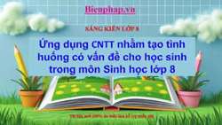 Ứng dụng CNTT nhằm tạo tình huống có vấn đề cho học sinh trong môn Sinh học lớp 8
