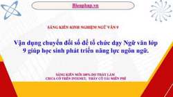Vận dụng chuyển đổi số để tổ chức dạy Ngữ văn lớp 9 giúp học sinh phát triển năng lực ngôn ngữ.