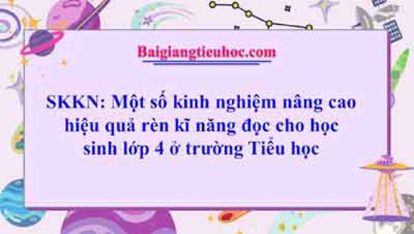 SKKN Một số kinh nghiệm nâng cao hiệu quả rèn kĩ năng đọc cho học sinh lớp 4 ở trường Tiểu học