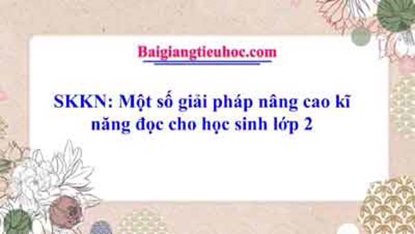 SKKN Một số giải pháp nâng cao kĩ năng đọc cho học sinh lớp 2